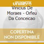 Vinicius De Moraes - Orfeu Da Conceicao cd musicale di DE MORAES CARLOS