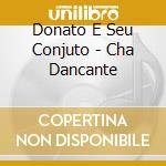 Donato E Seu Conjuto - Cha Dancante cd