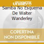 Samba No Esquema De Walter Wanderley cd musicale di WANDERLEY WALTER