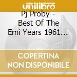 Pj Proby - Best Of The Emi Years 1961 1972 cd musicale di Pj Proby