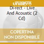 Di-rect - Live And Acoustic (2 Cd) cd