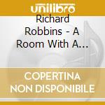 Richard Robbins - A Room With A View cd musicale di Richard Robbins