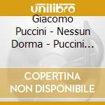 Giacomo Puccini - Nessun Dorma - Puccini 2008 (2 Cd) cd musicale di ARTISTI VARI