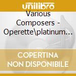 Various Composers - Operette\platinum Collection (3 Cd) cd musicale di Various Composers