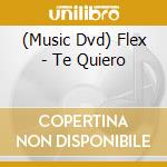 (Music Dvd) Flex - Te Quiero cd