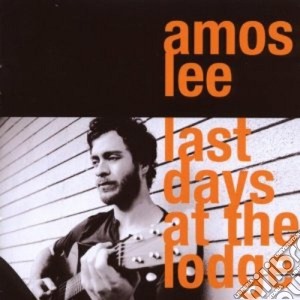 Amos Lee - Last Days At The Lodge cd musicale di Amos Lee