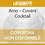 Arno - Covers Cocktail cd musicale di Arno