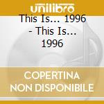 This Is... 1996 - This Is... 1996 cd musicale di This Is... 1996