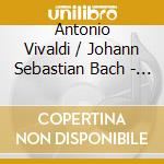 Antonio Vivaldi / Johann Sebastian Bach - Gloria / Magnificat cd musicale