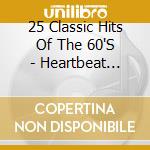 25 Classic Hits Of The 60'S - Heartbeat Memories cd