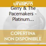 Gerry & The Pacemakers - Platinum Series cd musicale di Gerry & The Pacemakers