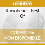 Radiohead - Best Of cd musicale di Radiohead