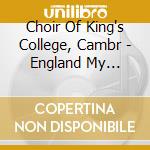 Choir Of King's College, Cambr - England My England (2 Cd) cd musicale di Choir Of King`S College, Cambr