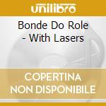 Bonde Do Role - With Lasers cd