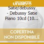 Satie/debussy - Debussy Satie Piano 10cd (10 Cd)
