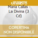 Maria Callas - La Divina (3 Cd) cd musicale di Maria Callas