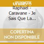 Raphael - Caravane - Je Sais Que La Terre Est Plate (2 Cd) cd musicale di Raphael
