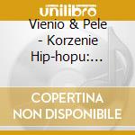 Vienio & Pele - Korzenie Hip-hopu: Autentyk cd musicale di Vienio & Pele