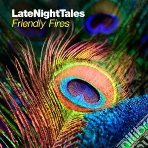 Friendly Fires - Late Night Tales cd musicale di Artisti Vari