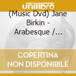 (Music Dvd) Jane Birkin - Arabesque / Rendez-Vous Avec Jane (2Dvd / Pal 0) cd