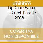 Dj Dani Gygax - Street Parade 2008 Underground cd musicale di Dj Dani Gygax