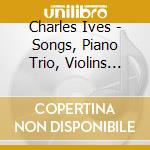Charles Ives - Songs, Piano Trio, Violins Sonatas Nos.2 & 4