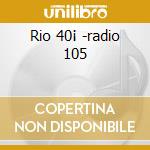 Rio 40¡ -radio 105 cd