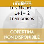 Luis Miguel - 1+1= 2 Enamorados cd musicale di Luis Miguel