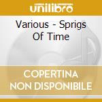 Various - Sprigs Of Time cd musicale