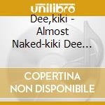 Dee,kiki - Almost Naked-kiki Dee Live cd musicale di Dee,kiki