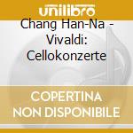 Chang Han-Na - Vivaldi: Cellokonzerte