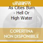 As Cities Burn - Hell Or High Water cd