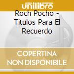 Roch Pocho - Titulos Para El Recuerdo cd