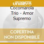 Cocomarola Trio - Amor Supremo cd musicale di Cocomarola Trio