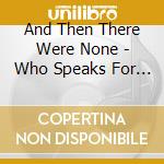 And Then There Were None - Who Speaks For Planet Earth cd