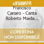 Francisco Canaro - Canta Roberto Maida Vol. 2 cd musicale di Canaro Francisco