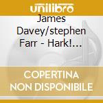 James Davey/stephen Farr - Hark! Chantage At Christmas cd musicale di James Davey/stephen Farr