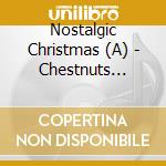 Nostalgic Christmas (A) - Chestnuts Roasting (2 Cd) cd