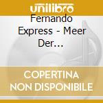 Fernando Express - Meer Der Z?Tlichkeit cd musicale di Fernando Express