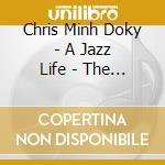 Chris Minh Doky - A Jazz Life - The Very Best Of (2 Cd) cd