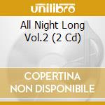 All Night Long Vol.2 (2 Cd) cd