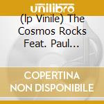 (lp Vinile) The Cosmos Rocks Feat. Paul Rodgers lp vinile di Rodgers Queen+paul