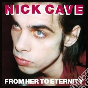 Nick Cave & The Bad Seeds - From Her To Eternity cd musicale di Nick Cave