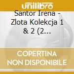 Santor Irena - Zlota Kolekcja 1 & 2 (2 Cd) cd musicale di Santor Irena