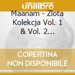 Maanam - Zlota Kolekcja Vol. 1 & Vol. 2 (2 Cd) cd musicale di Maanam