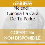 Melendi - Curiosa La Cara De Tu Padre cd