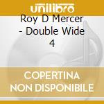 Roy D Mercer - Double Wide 4 cd musicale