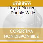 Roy D Mercer - Double Wide 4 cd