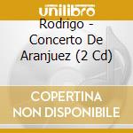 Rodrigo - Concerto De Aranjuez (2 Cd) cd