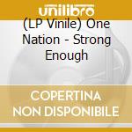 (LP Vinile) One Nation - Strong Enough lp vinile di One Nation